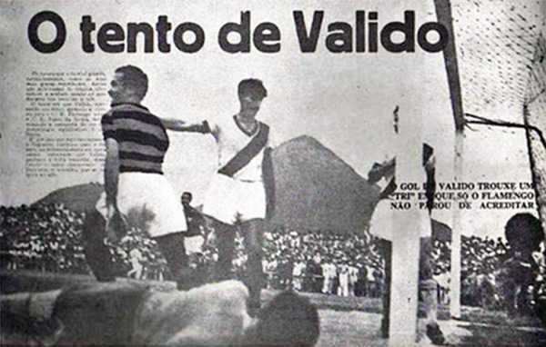 Valido marca de cabeça o gol da vitória do Flamengo por 1x0 sobre o Vasco, o gol do Tricampeonato Carioca de 1944